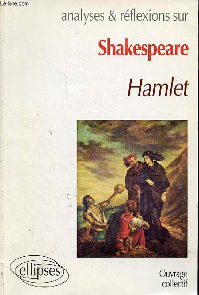 Analyses & rflexions sur Shakespeare Hamlet - Collection analyses & rflexions sur...