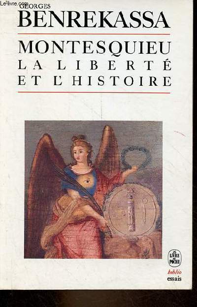 Montesquieu la libert et l'histoire - Collection le livre de poche biblio essais n4067.
