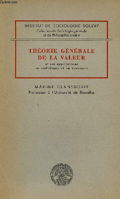 Thorie gnrale de la valeur et ses applications en esthtique et en conomie - Institut de sociologie solvay collection de sociologie gnrale et de philosophie sociale - ddicace de l'auteur.