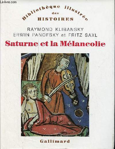 Saturne et mlancolie - tudes historiques et philosophiques : nature, religion, mdecine et art - Collection Bibliothque illustre des histoires.