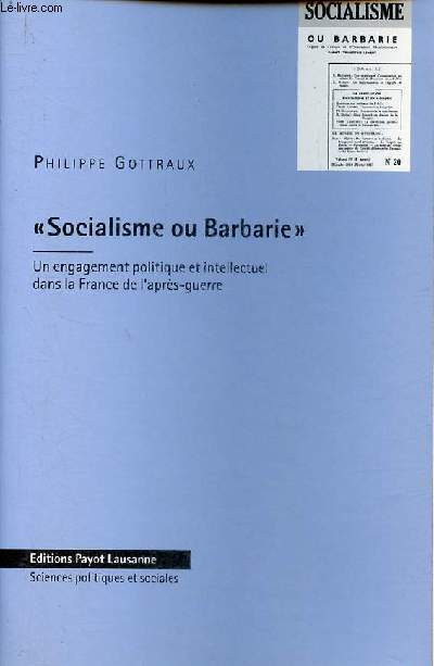 Socialisme ou Barbarie - Un engagement politique et intellectuel dans la France de l'aprs-guerre - Collection sciences politiques et sociales.