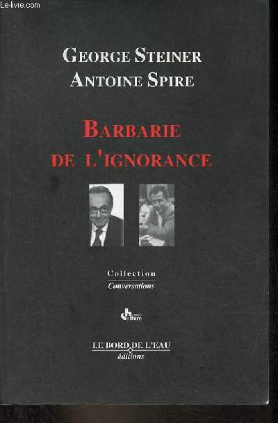 Barbarie de l'ignorance - Collection conversations - 2e dition.