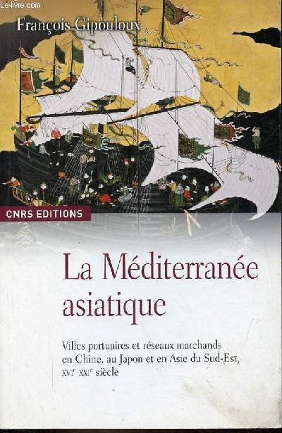 La Mditerrane asiatique - Villes portuaires et rseaux marchants en Chine, au Japon et en Asie du Sud-Est, XVI-XXIe sicle - Collection 
