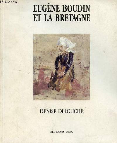 Eugne Boudin et la Bretagne - Une aventure picturale  travers le thme breton - Collection les peintres de la Bretagne.