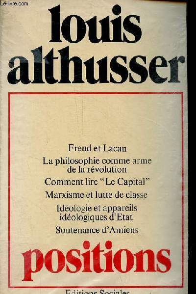 Positions (1964-1975) - Freud et Lacan - la philosophie comme arme de la rvolution - comment lire le capital ? - marxisme et lutte de classe - ideologie et appreils ideologiques d'tat - soutenance d'amiens.