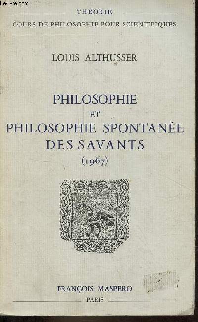 Philosophie et philosophie spontane des savants (1967) - Collection thorie cours de philosophie pour scientifiques.