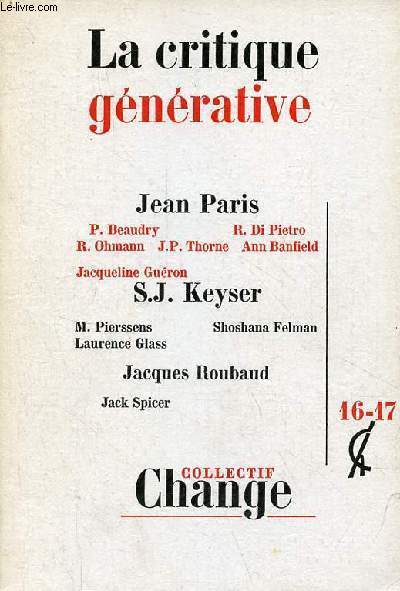 Change la critique gnrative n16-17 - Contre-champ, Jean Paris - annonce, Jean Pierre Faye - la machine  crire, Jean Paris - gnitif ablatif, Pierre Beaudry - innovation et crativit, Robert di Pietro - grammaires gnratives et style littraire ...