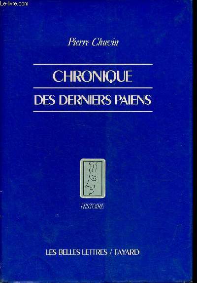 Chronique des derniers paens - La disparition du paganisme dans l'Empire romain, du rgne de Constantin  celui de Justinien - Collection 