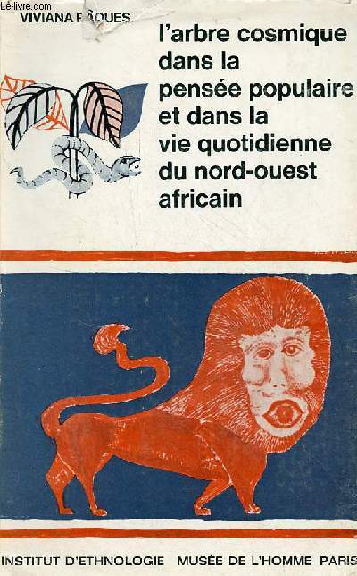 L'arbre cosmique dans la pense populaire et dans la vie quotidienne du Nord-Ouest Africain - Universit de Paris travaux et mmoires de l'institut d'ethnologie LXX.