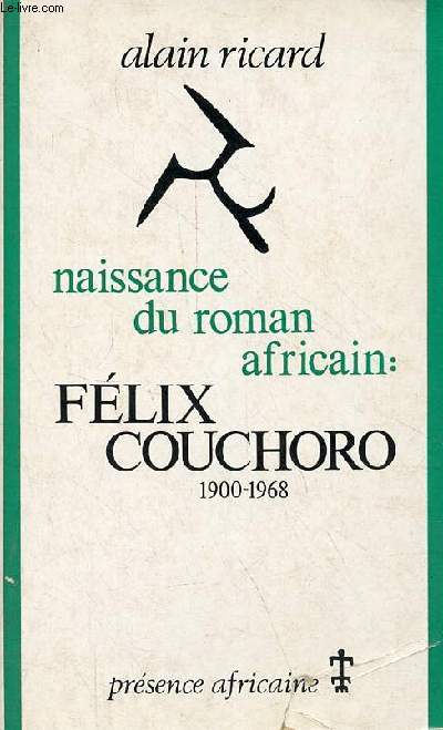 Naissance du roman africain : Flix Couchoro 1900-1968 - Collection situations et perspectives.