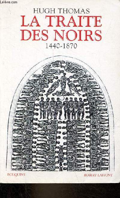 La traite des noirs - Histoire du commerce d'esclaves transatlantique 1440-1870 - Collection bouquins.