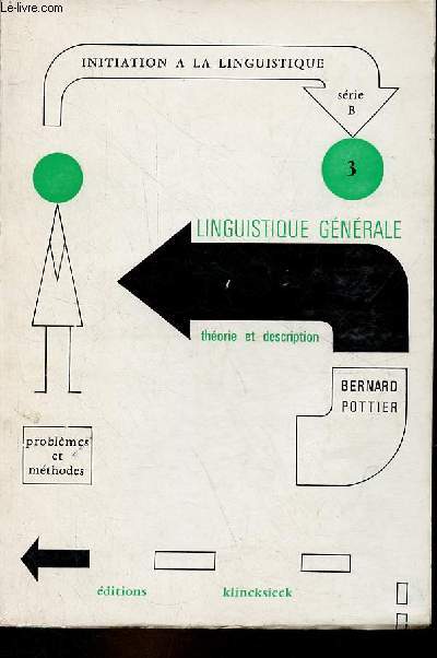 Linguistique gnrale thorie et description - Collection Initiation  la linguisitique srie B : problmes et mhodes, 3 .