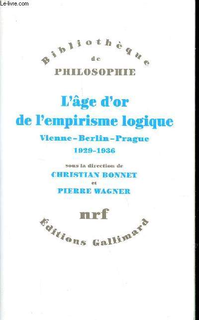 L'ge d'or de l'empirisme logique Vienne -Berlin-Prague 1929-1936 - Textes de philosophie des sciences - Collection Bibliothque de philosophie.