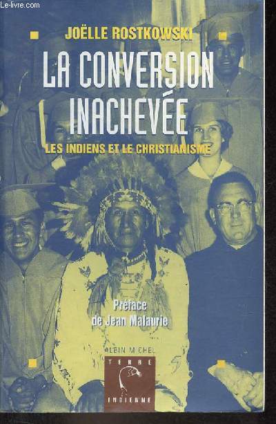 La conversion inacheve - Les indiens et le christianisme - Collection terre indienne.