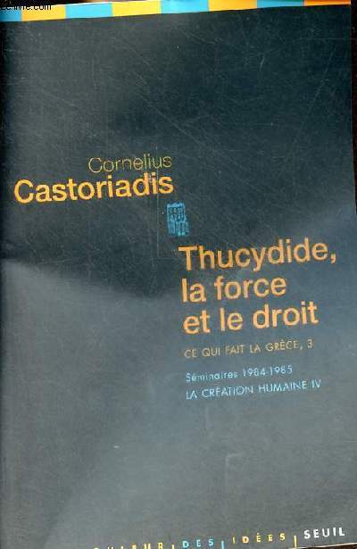 Thucydide, la force et le droit - Ce qui fait la Grce, 3 - Sminaires 1984-1985 (la cration humaine,4).