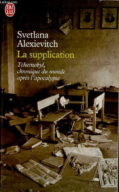 La supplication - Tchernobyl, chronique du monde aprs l'apocalypse - Collection j'ai lu n5408.