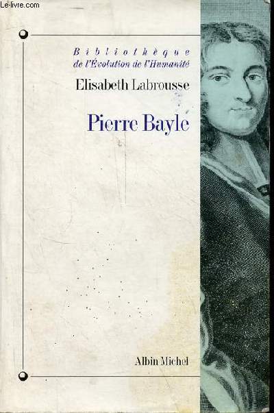 Pierre Bayle - Htrodoxie et rigorisme - Collection bibliothque de l'volution et de l'humanit n20.