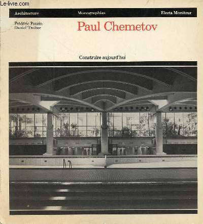 Paul Chemetov - Construire aujourd'hui - Collection Architecture, monographies.