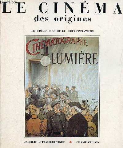 Le cinma des origines - Les Frres Lumire et leurs oprateurs.