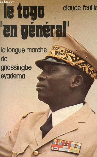 Le Togo en general - La longue marche de Gnassingb Eyadma - Collection 
