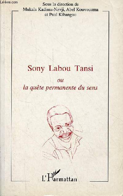 Sony Labou Tansi ou la qute permanente du sens - Actes du colloque international tenu  Brazzaville les 13,14 et 15 juin 1996 avec le concours de l'Union Europenne, programme culturel rgional bantu - Collection 