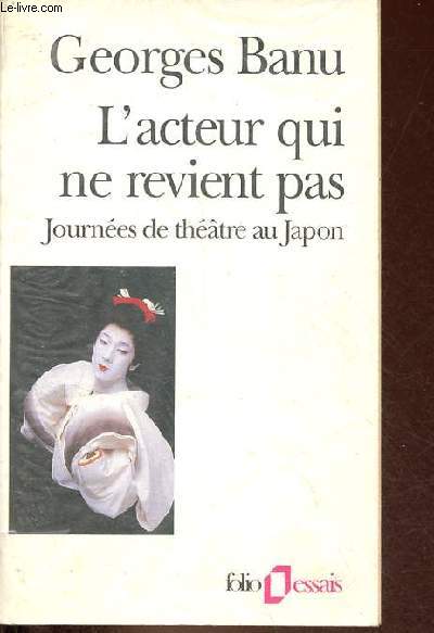L'acteur qui ne revient pas - Journes de thtre au Japon - Nouvelle dition revue et augmente - Collection folio essais n225.