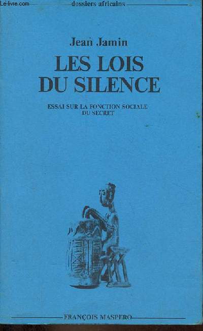 Les lois du silence - Essai sur la fonction sociale du secret - Collection dossiers africains.
