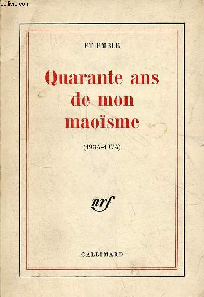 Quarante ans de mon maosme (1934-1974).