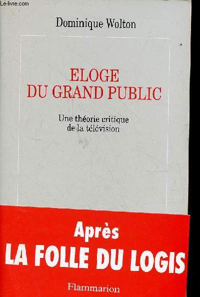 Eloge du grand public - Une thorie critique de la tlvision.