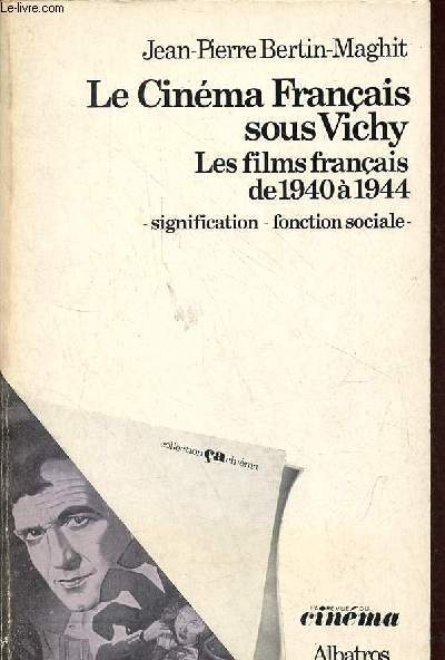Le cinma franais sous Vichy - Les films franais de 1940  1944 - Signification - fonction sociale - Collection 