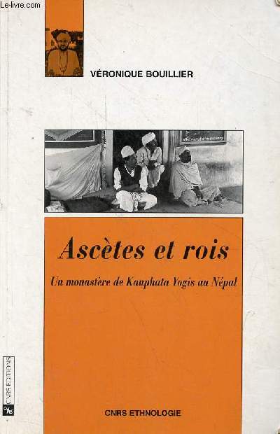 Asctes et rois - Un monastre de Kanphata Yogis au Npal - Collection Cnrs ethnologie.