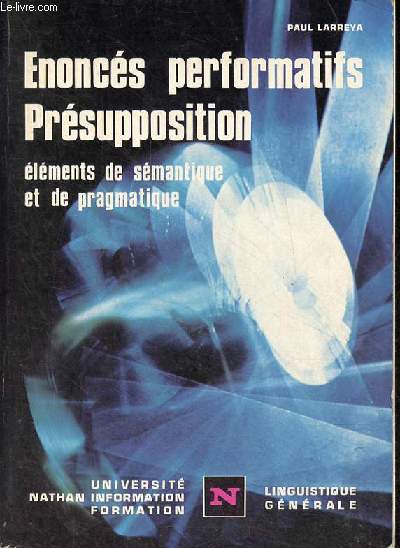 Enoncs performatifs prsupposition - lments de smantique et de pragmatique - Collection Universit, Information, Formation.