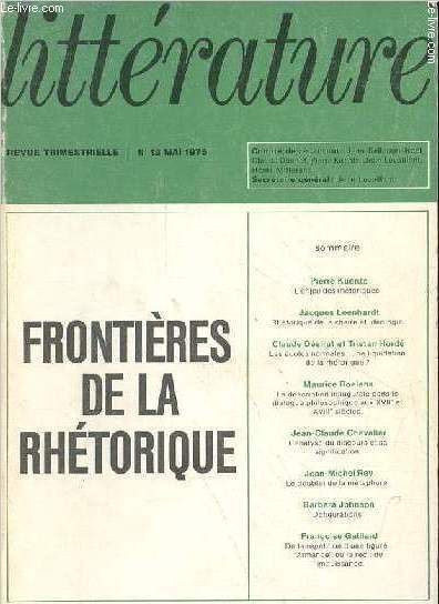 Littrature n18 mai 1975 - Frontires de la rhtorique - Pierre Kuentz, l'enjeu des rhtoriques - Jacques Leenhardt, rhtorique de la chaire et idologie - Claude Dsirat et Tristan Hord, les coles normales : une liquidation de la rhtorique ? ...