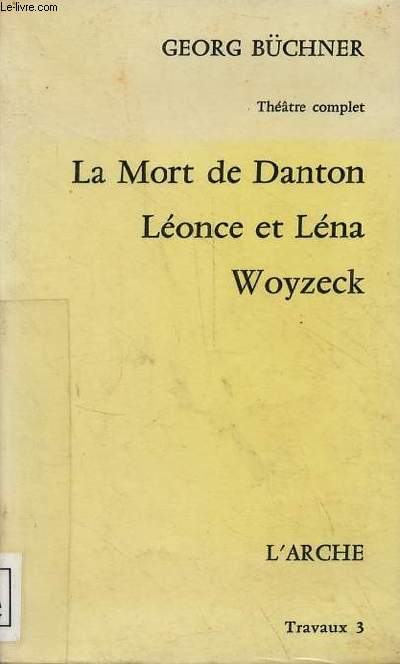 Thtre complet : La Mort de Danton - Lonce et Lna - Woyzeck - Collection travaux n3.