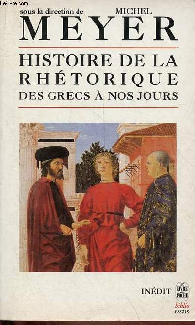 Histoire de la rhtorique des grecs  nos jours - Collection le livre de poche biblio essais n4283.