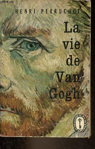 La vie de Van Gogh - Collection le livre de poche n457-458.