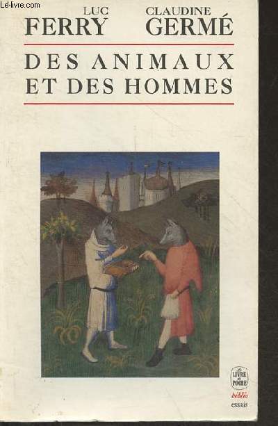 Des animaux et des hommes - Anthologie des textes remarquables, crits sur le sujet, du XVe sicle  nos jours - Collection le livre de poche biblio essais n4164.