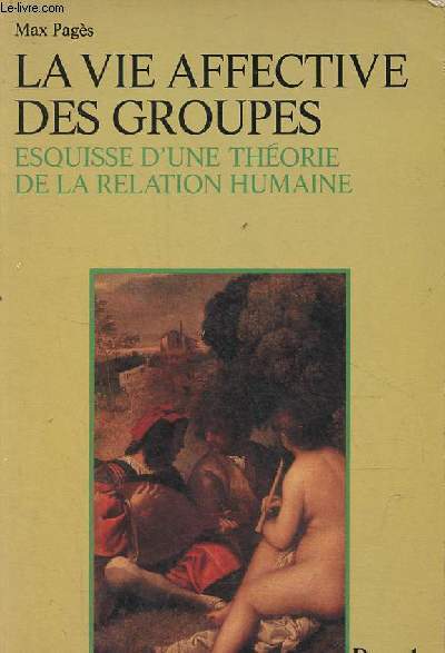 La vie affective des groupes - Esquisse d'une thorie de la relation humaine - Collection 