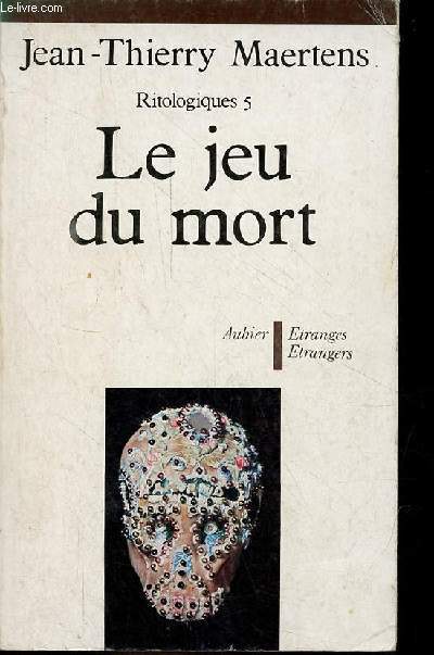 Le jeu du mort - Essai d'anthropologie des inscriptions du cadavre - Ritologiques 5 - Collection Etranges/Etrangers.