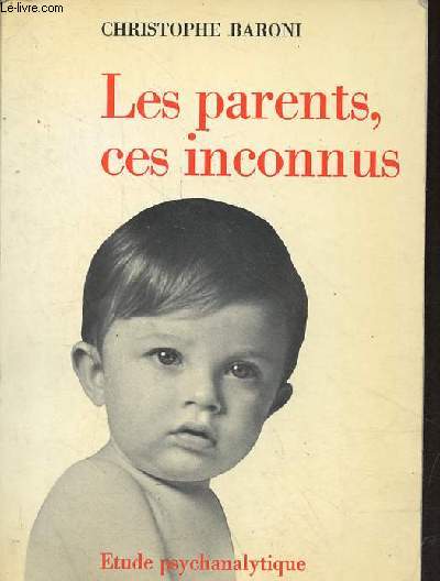 Les parents, ces inconnus - Etude psychanalytique.