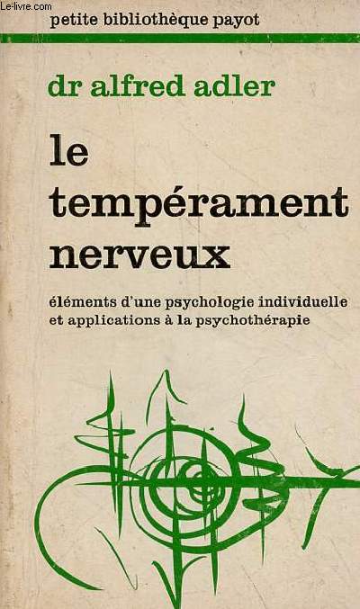Le temprament nerveux - Elments d'une psychologie individuelle et applications  la psychothrapie - Collection petite bibliothque payot n151.