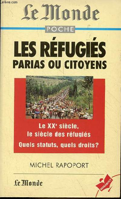 Les rfugis parias ou citoyens - Le XXe sicle, le sicle des rfugis - Quels statuts, quels droits ? - Collection le monde poche n8650.