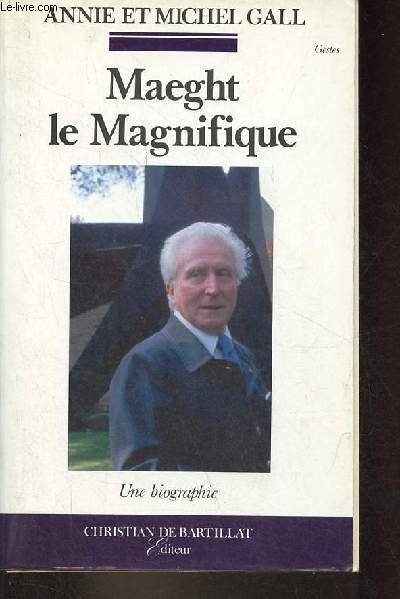 Maeght le magnifique - Une biographie - Collection 
