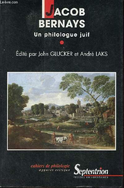 Jacob Bernays un philologue juif - Cahiers de philologie volume 16 srie apparat critique.