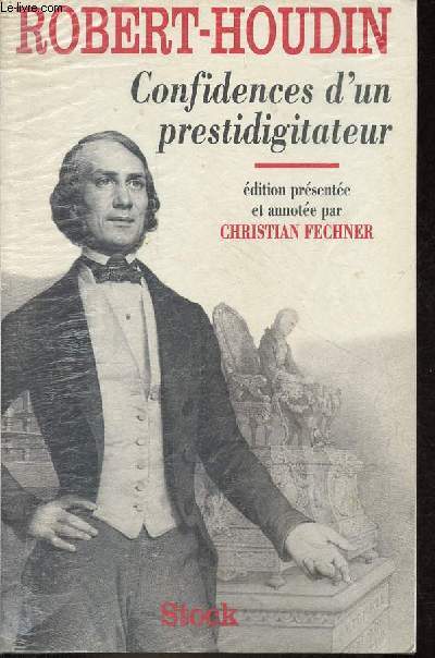 Confidences d'un prestidigitateur - Une vie d'artiste suivi de Le Prieur organisations mystrieuses pour le confort et l'agrment d'une demeure.