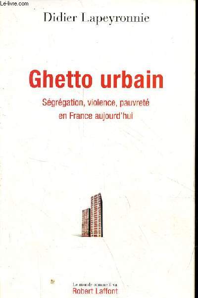 Ghetto urbain - Sgrgation, violence, pauvret en France aujourd'hui - Collection 