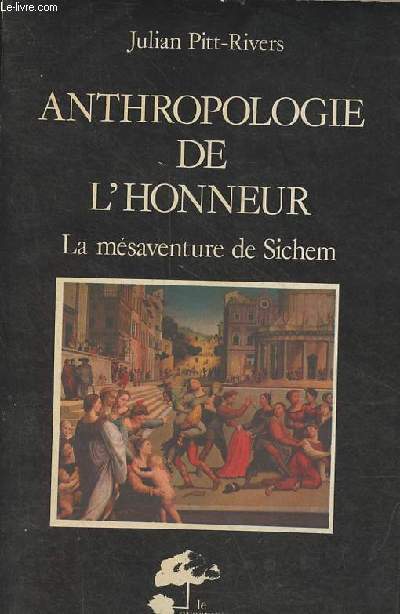 Anthropologie de l'honneur - La msaventure de Sichem. - Collection les hommes et leurs signes.