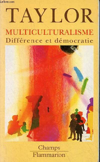 Multiculturalisme - Diffrence et dmocratie - Collection Champs n372.