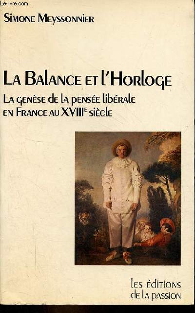 La balance et l'horloge - La gense de la pense librale en France au XVIIIe sicle.