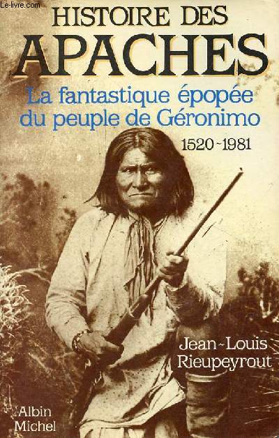 Histoire des apaches - La fantastique pope du peuple de Gronimo 1520-1981.